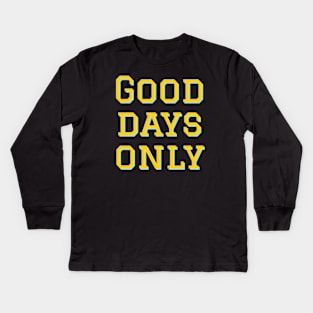 Good days only Kids Long Sleeve T-Shirt